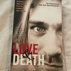 Love and Death : The Murder of Kurt Cobain by Ian Halperin and Max Wallace...